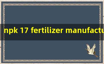  npk 17 fertilizer manufacturer